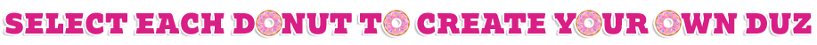 Select Each Donut To Create Your Own Duz